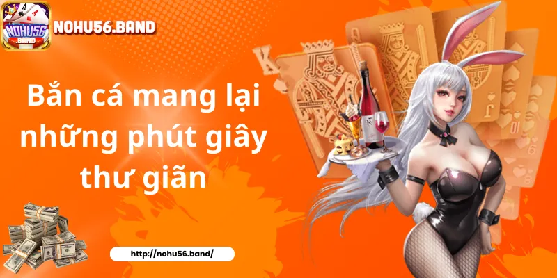 Bắn cá mang lại những phút giây thư giãn