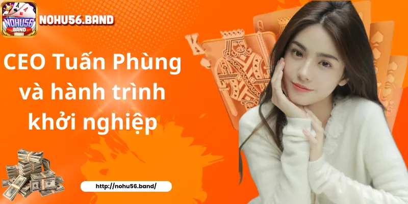 CEO Tuấn Phùng và hành trình khởi nghiệp