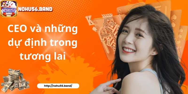 CEO và những dự định trong tương lai
