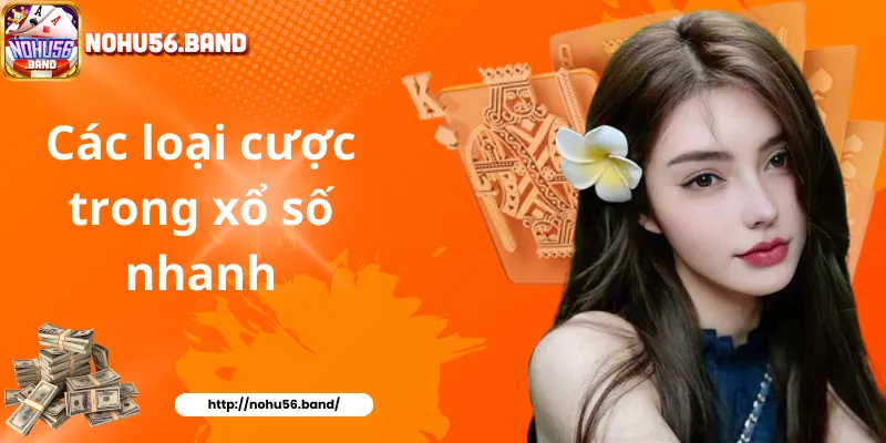 Các loại cược trong xổ số nhanh