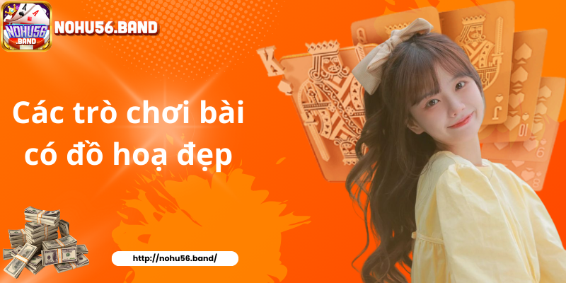 Các trò chơi bài có đồ hoạ đẹp