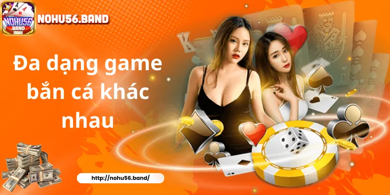 Đa dạng  game bắn cá khác nhau