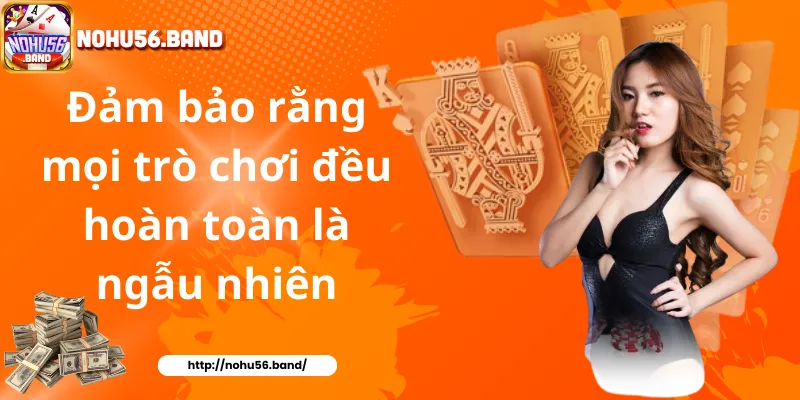 Đảm bảo rằng mọi trò chơi đều hoàn toàn là ngẫu nhiên
