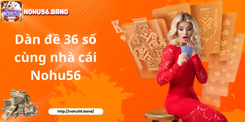 Dàn đề 36 số cùng nhà cái Nohu56