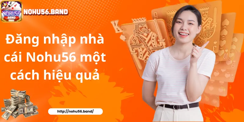 Đăng nhập nhà cái Nohu56 một cách hiệu quả