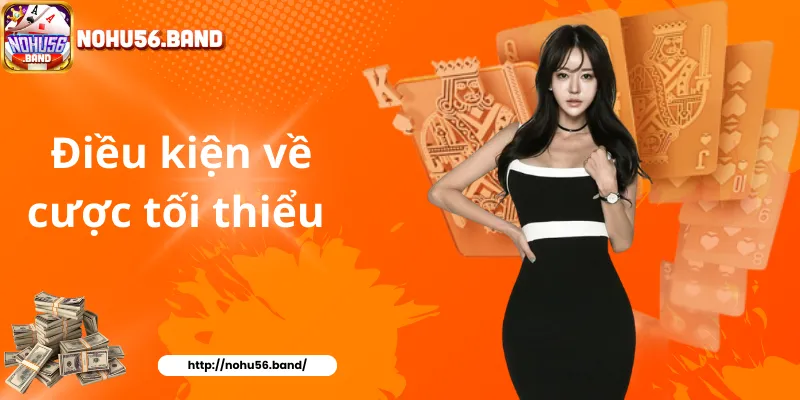 Điều kiện về cược tối thiểu trong điều khoản điều kiện Nohu56