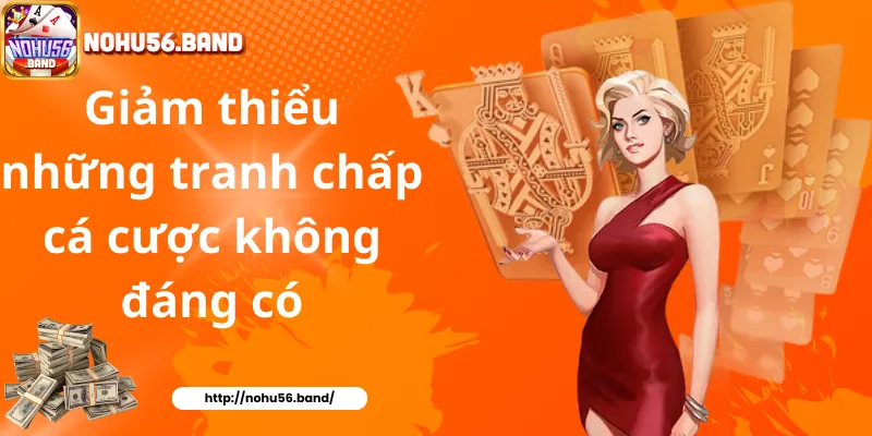 Giảm thiểu những tranh chấp cá cược không đáng có