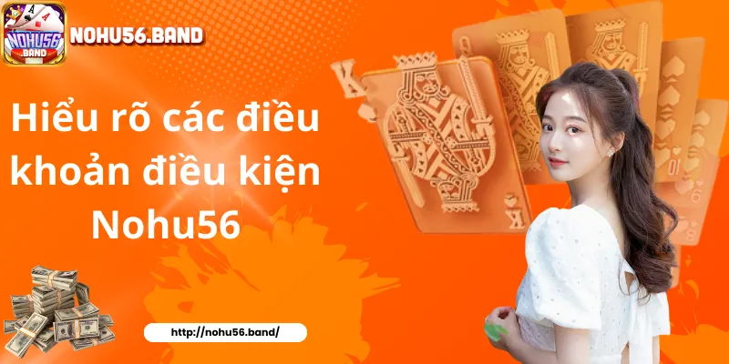 Hiểu rõ các điều khoản điều kiện Nohu56