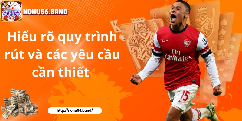 Hiểu rõ quy trình rút và các yêu cầu cần thiết 