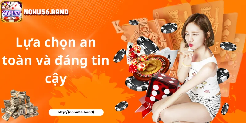Lựa chọn an toàn và đáng tin cậy