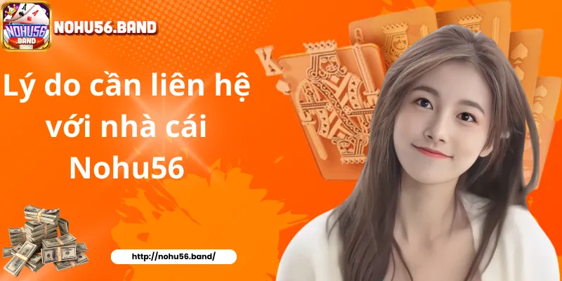 Lý do cần liên hệ với nhà cái Nohu56