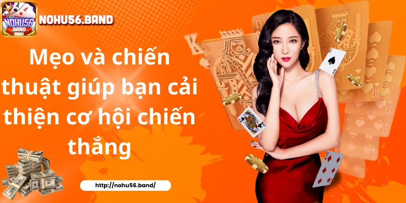 Mẹo và chiến thuật giúp bạn cải thiện cơ hội chiến thắng