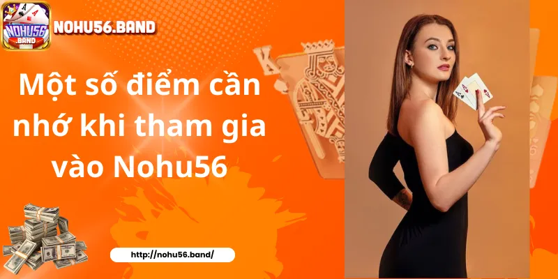Một số điểm cần nhớ khi tham gia vào Nohu56