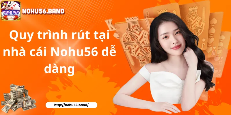 Quy trình rút tại nhà cái Nohu56 dễ dàng