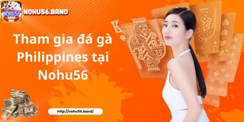 Tham gia đá gà Philippines tại Nohu56