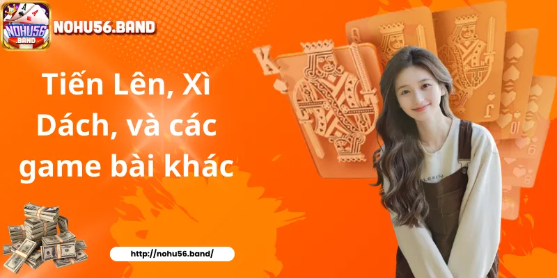 Tiến Lên, Xì Dách, và các game bài khác
