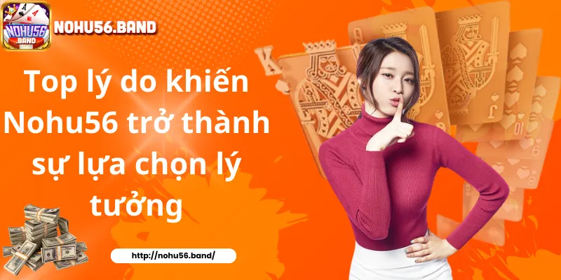 Top lý do khiến Nohu56 trở thành sự lựa chọn lý tưởng