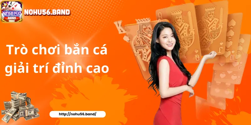 Trò chơi bắn cá giải trí đỉnh cao