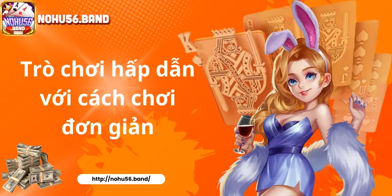 Trò chơi hấp dẫn với cách chơi đơn giản