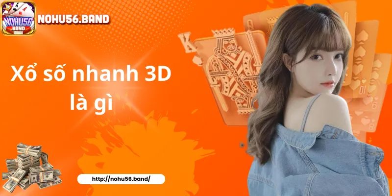 Xổ số nhanh 3D là gì