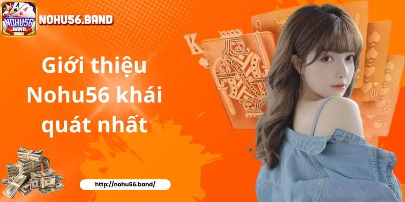 Giới thiệu Nohu56 khái quát nhất